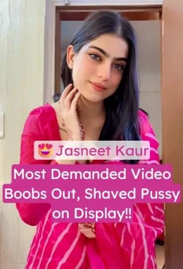 Jasneet Kaur Full Nude XXX Video Boobs Out, Shaved Pussy on Display, Bending Over Mms