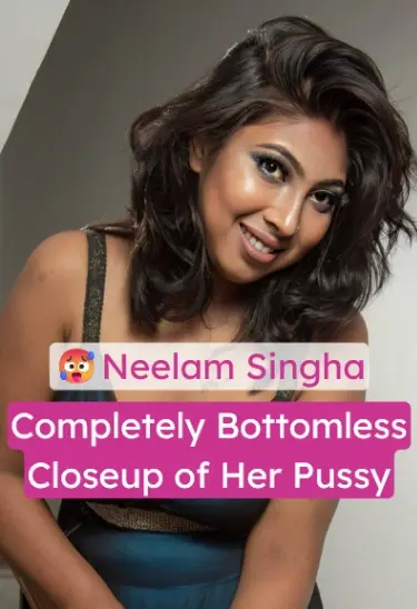 Neelam Singha Goes Bottomless, Giving Us A Closeup Of Her Naked Pussy